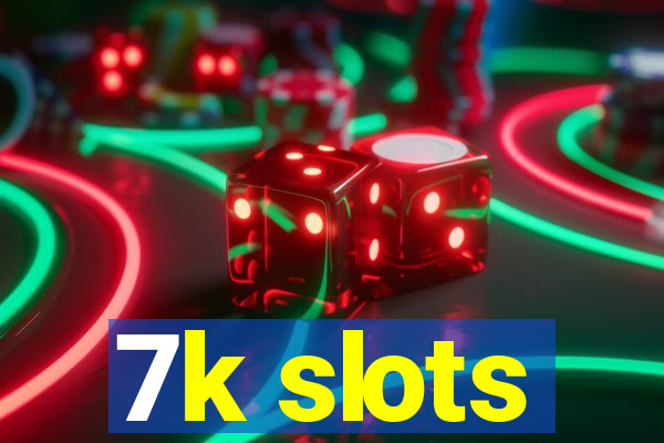 7k slots